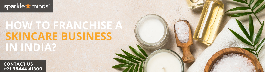 How to Franchise A Skincare Business in India?