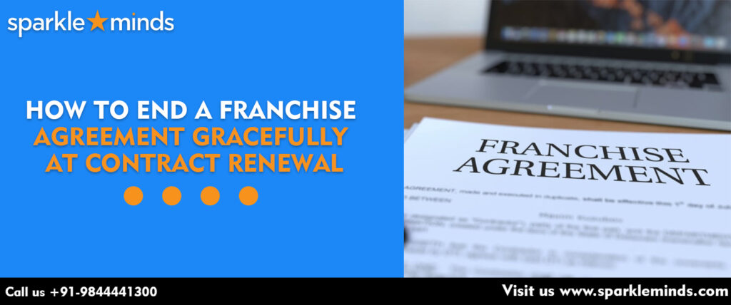 How to end a franchise agreement Gracefully at Contract Renewal?
