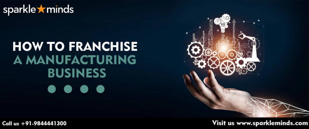How to franchise a Manufacturing Business?