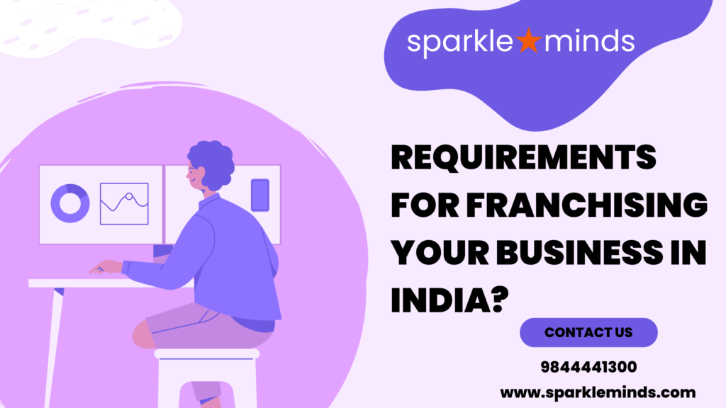 Requirements for franchising your  business in India?