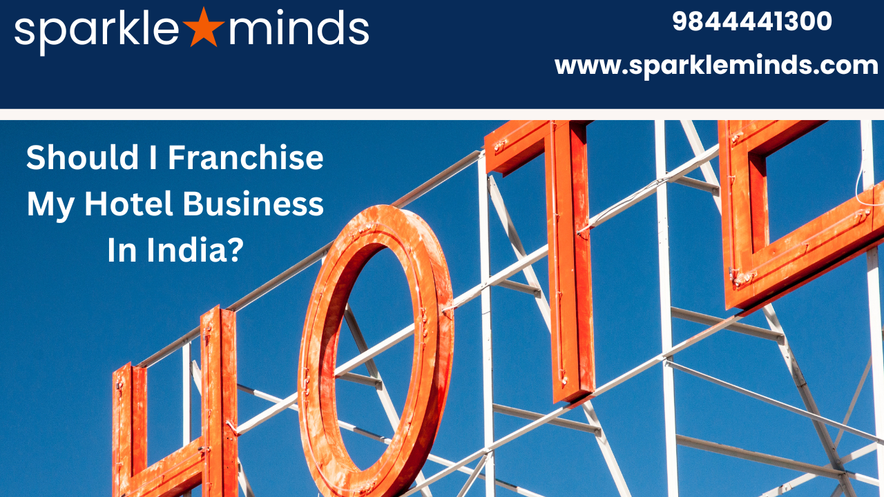 Should I Franchise My Hotel Business In India?
