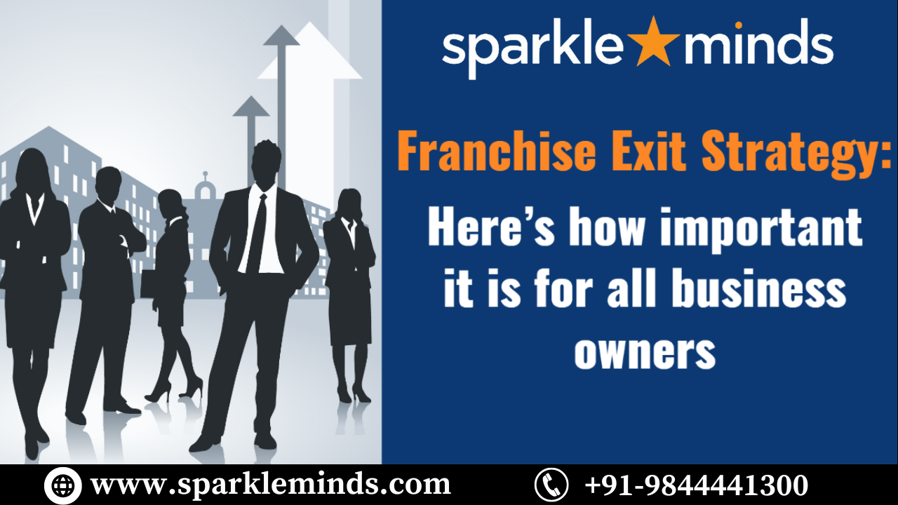 Franchise Exit Strategy – Here’s how important it is for all business owners.