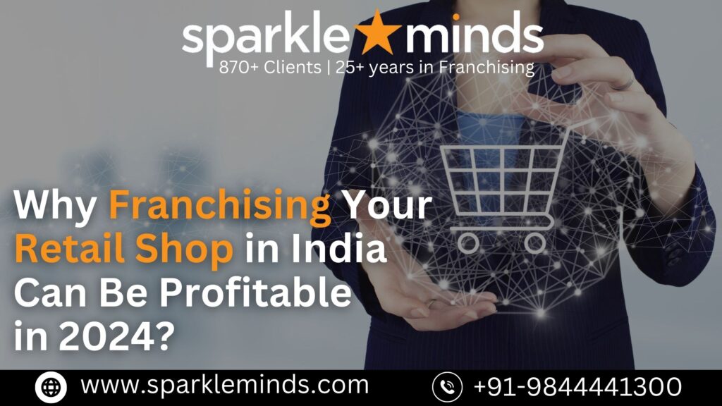 Franchising your Retail Shop in India a Profitable Move in India.