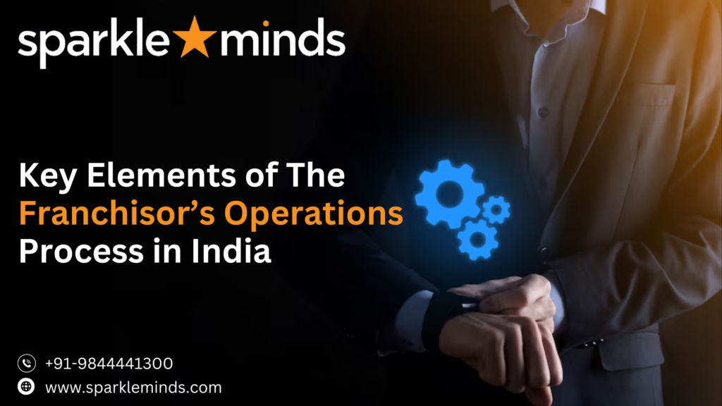 5 Crucial Elements of Franchisor’s Operations Process in India