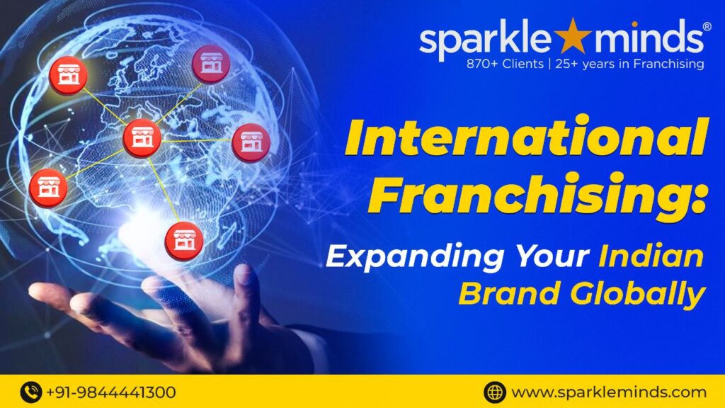 International Franchising : Expanding your indian brand globally
